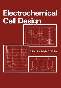 Electrochemical Cell Design - R. E. White