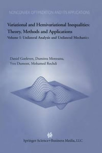 Variational and Hemivariational Inequalities Theory, Methods and Applications : Volume I: Unilateral Analysis and Unilateral Mechanics - Daniel Goeleven