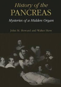 History of the Pancreas : Mysteries of a Hidden Organ - John M. Howard