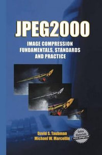 JPEG2000 Image Compression Fundamentals, Standards and Practice : Image Compression Fundamentals, Standards and Practice - David Taubman