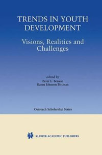 Trends in Youth Development : Visions, Realities and Challenges - Peter Benson