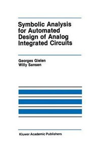 Symbolic Analysis for Automated Design of Analog Integrated Circuits : The Springer International Series in Engineering and Computer Science - Georges Gielen