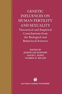 Genetic Influences on Human Fertility and Sexuality : Theoretical and Empirical Contributions from the Biological and Behavioral Sciences - Joseph Rodgers