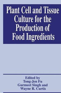 Plant Cell and Tissue Culture for the Production of Food Ingredients - Tong-Jen Fu