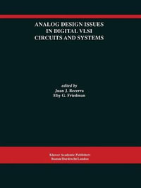 Analog Design Issues in Digital VLSI Circuits and Systems : A Special Issue of Analog Integrated Circuits and Signal Processing, An International Journal Volume 14, Nos. 1/2 (1997) - Juan J. Becerra