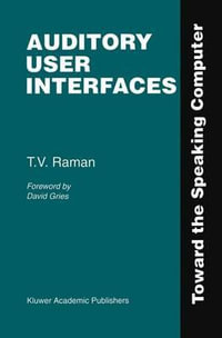 Auditory User Interfaces : Toward the Speaking Computer - T.V. Raman