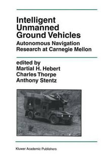 Intelligent Unmanned Ground Vehicles : Autonomous Navigation Research at Carnegie Mellon - Martial H. Hebert