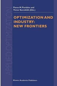 Optimization and Industry : New Frontiers - Panos M. Pardalos