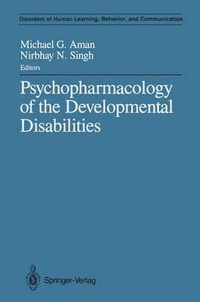 Psychopharmacology of the Developmental Disabilities : Disorders of Human Learning, Behavior, and Communication - Michael G. Aman