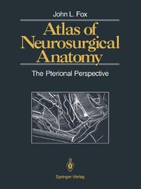 Atlas of Neurosurgical Anatomy : The Pterional Perspective - John L. Fox