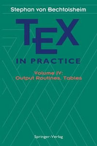 TEX in Practice : Volume IV: Output Routines, Tables - Stephan v. Bechtolsheim