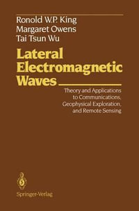 Lateral Electromagnetic Waves : Theory and Applications to Communications, Geophysical Exploration, and Remote Sensing - Ronold W.P. King