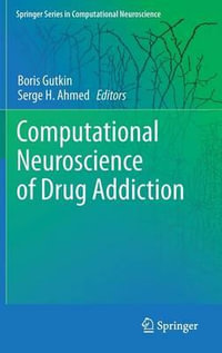 Computational Neuroscience of Drug Addiction : Springer Series in Computational Neuroscience - Boris Gutkin