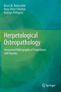 Herpetological Osteopathology : Annotated Bibliography of Amphibians and Reptiles - Bruce M. Rothschild