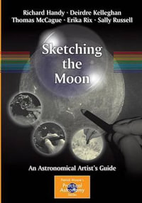 Sketching the Moon : An Astronomical Artist's Guide - Richard Handy