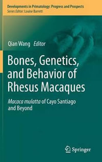 Bones, Genetics, and Behavior of Rhesus Macaques : Macaca Mulatta of Cayo Santiago and Beyond - Qian Wang