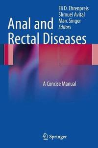 Anal and Rectal Diseases : A Concise Manual - Eli D. Ehrenpreis