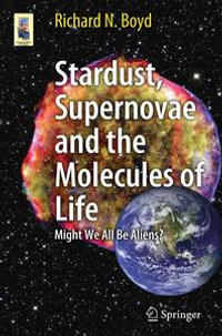 Stardust, Supernovae and the Molecules of Life : Might We All Be Aliens? - Richard Boyd