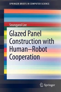 Glazed Panel Construction with Human-Robot Cooperation : SpringerBriefs in Computer Science - Seungyeol Lee