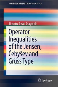 Operator Inequalities of the Jensen, ÄebyÅ¡ev and Gr¼ss Type : SpringerBriefs in Mathematics - Silvestru Sever Dragomir