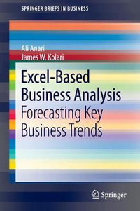 Excel-Based Business Analysis : Forecasting Key Business Trends - Ali Anari