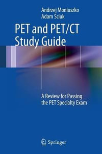 PET and PET/CT Study Guide : A Review for Passing the PET Specialty Exam - Andrzej Moniuszko