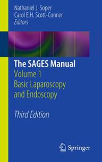 The SAGES Manual : Volume 1 Basic Laparoscopy and Endoscopy - Nathaniel J. Soper