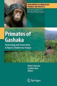 Primates of Gashaka : Socioecology and Conservation in Nigeria's Biodiversity Hotspot - Volker Sommer