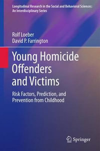 Young Homicide Offenders and Victims : Risk Factors, Prediction, and Prevention from Childhood - Rolf Loeber