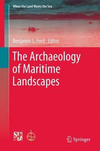 The Archaeology of Maritime Landscapes : When the Land Meets the Sea - Ben Ford