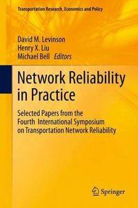 Network Reliability in Practice : Selected Papers from the Fourth International Symposium on Transportation Network Reliability - David Levinson