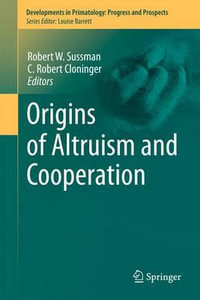 Origins of Altruism and Cooperation : Developments in Primatology: Progress and Prospects - Robert W. Sussman