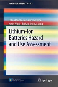 Lithium-Ion Batteries Hazard and Use Assessment : SpringerBriefs in Fire - Celina Mikolajczak