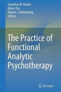 The Practice of Functional Analytic Psychotherapy - Jonathan W. Kanter