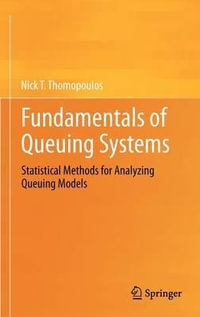 Fundamentals of Queuing Systems : Statistical Methods for Analyzing Queuing Models - Nick T. Thomopoulos