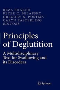 Principles of Deglutition : A Multidisciplinary Text for Swallowing and its Disorders - Reza Shaker