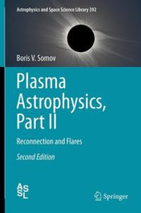 Plasma Astrophysics, Part II : Reconnection and Flares - Boris V. Somov