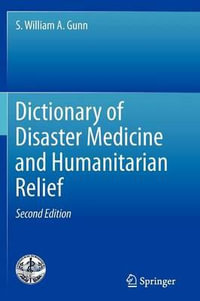 Dictionary of Disaster Medicine and Humanitarian Relief - S. William A. Gunn