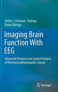 Imaging Brain Function With EEG : Advanced Temporal and Spatial Analysis of Electroencephalographic Signals - Walter Freeman