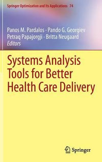 Systems Analysis Tools for Better Health Care Delivery : Springer Optimization and Its Applications - Panos M. Pardalos