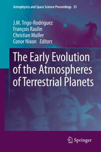 The Early Evolution of the Atmospheres of Terrestrial Planets : Astrophysics and Space Science Proceedings : Book 35 - Conor Nixon