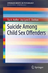 Suicide Among Child Sex Offenders : SpringerBriefs in Psychology - Tia A. Hoffer