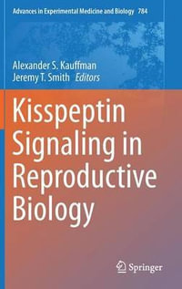 Kisspeptin Signaling in Reproductive Biology : Advances in Experimental Medicine and Biology - Alexander S. Kauffman