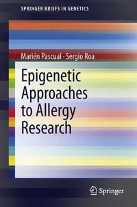 Epigenetic Approaches to Allergy Research : SpringerBriefs in Genetics - Marién Pascual