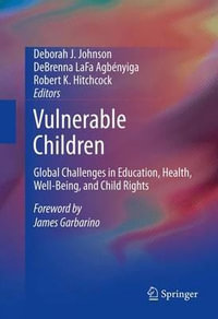 Vulnerable Children : Global Challenges in Education, Health, Well-Being, and Child Rights - Deborah J. Johnson