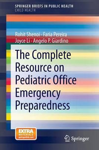 The Complete Resource on Pediatric Office Emergency Preparedness : SpringerBriefs in Child Health - Rohit Shenoi