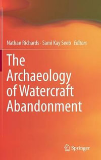 The Archaeology of Watercraft Abandonment - Nathan Richards