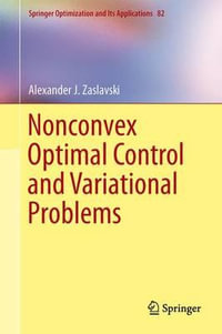 Nonconvex Optimal Control and Variational Problems : Springer Optimization and Its Applications - Alexander J. Zaslavski