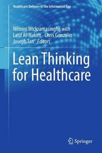 Lean Thinking for Healthcare : Healthcare Delivery in the Information Age - Nilmini Wickramasinghe