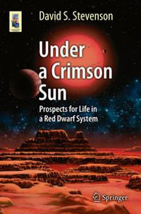 Under a Crimson Sun : Prospects for Life in a Red Dwarf System - David S. Stevenson